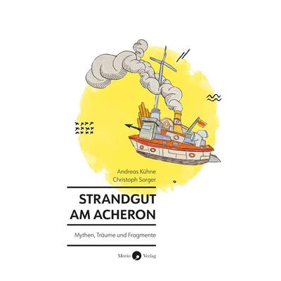 Strandgut am Acheron, Gebundene Ausgabe von Andreas Kühne,Christoph Sorger, Morio, 978-3-949749-09-4