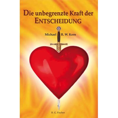 Die unbegrenzte Kraft der Entscheidung, Taschenbuch von Michael Kern, Fischer, R. G., 978-3-8301-1578-6