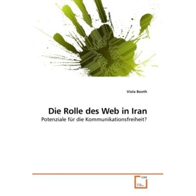 Booth, V: Die Rolle des Web in Iran, Taschenbuch von Viola Booth, VDM, 978-3-639-24617-9