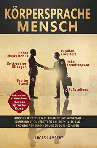 Lucas Lambert - Körpersprache Mensch: Menschen lesen wie ein Geheimagent und nonverbale Kommunikation verstehen um Lügen im Alltag und Beruf zu erkennen und zu durchschauen (Kurs in Körpersprache und Mimik lesen) - Preis vom 09.10.2026 07:28:09 h