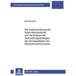 Die Implementierung der Kyoto-Mechanismen und die Analyse der Verhandlungsstrategien der Vertragssta, Fachbücher von Ralf Henrichs