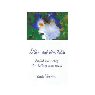 Lilien auf dem Felde – Gedicht und Gebet für 30 Tage eines Monats, Taschenbuch von Erich Puchta, Fink, Josef, 978-3-95976-559-6