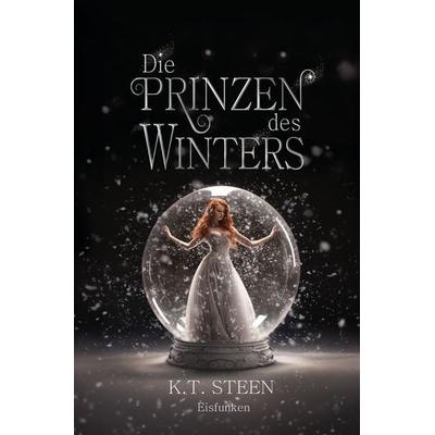 Die Prinzen des Winters: Eisfunken, Taschenbuch von K.T. Steen, Tolino media, 978-3-7579-5038-5