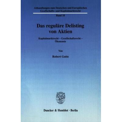 Das reguläre Delisting von Aktien., Taschenbuch von Robert Gutte, Duncker & Humblot, 978-3-428-12284-4