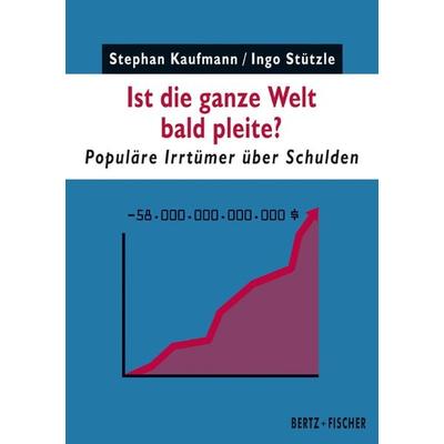 Ist die ganze Welt bald pleite?, Taschenbuch von Stephan Kaufmann,Ingo Stützle, Bertz und Fischer, 978-3-86505-751-8