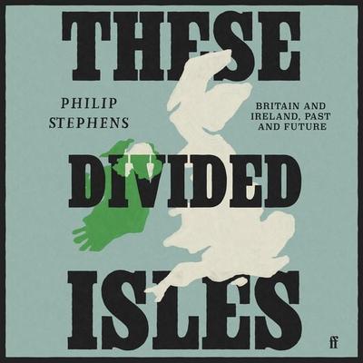These Divided Isles - Philip Stephens, Audio, 9780571381517