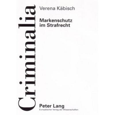 Markenschutz im Strafrecht, Taschenbuch von Verena Käbisch, Peter Lang GmbH, Internationaler Verlag der Wissenschaften, 978-3-631-55388-6