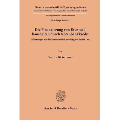 Die Finanzierung von Eventualhaushalten durch Notenbankkredit., Taschenbuch von Dietrich Dickertmann, Duncker & Humblot, 978-3-428-02738-5