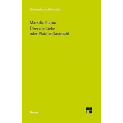 Über die Liebe oder Platons Gastmahl, Taschenbuch von Marsilio Ficino, Felix Meiner, 978-3-7873-1670-0