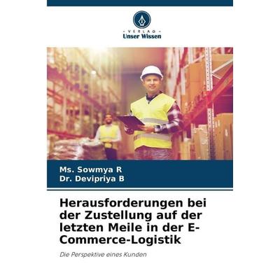 Herausforderungen bei der Zustellung auf der letzten Meile in der E-Commerce-Logistik, Taschenbuch von Ms. Sowmya R.,Devipriya B., Verlag Unser