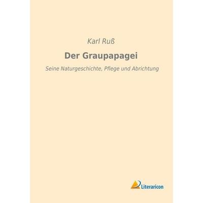 Der Graupapagei, Taschenbuch von Karl Russ, Literaricon, 978-3-95913-079-0