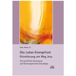 Das Lukas-Evangelium. Orientierung am Weg Jesu, Fachbücher von Peter Köster