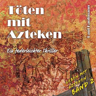 Töten mit Azteken - Paul Kaufmann, Audio, 9783989833494