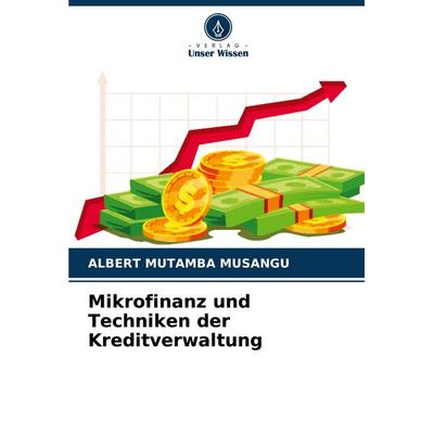 Mikrofinanz und Techniken der Kreditverwaltung, Taschenbuch von Albert Mutamba Musangu, Verlag Unser Wissen, 978-620-7-26346-2