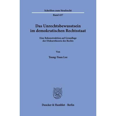 Das Unrechtsbewusstsein im demokratischen Rechtsstaat, Taschenbuch von Tsung-Yuan Lee, Duncker & Humblot, 978-3-428-19288-5