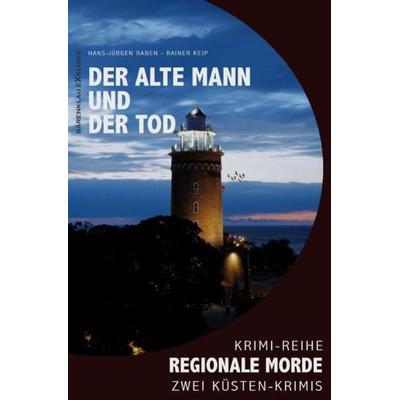 Der alte Mann und der Tod – Regionale Morde: 2 Küsten-Krimis, Taschenbuch von Hans-Jürgen Raben,Rainer Keip, Epubli, 978-3-7549-6315-9