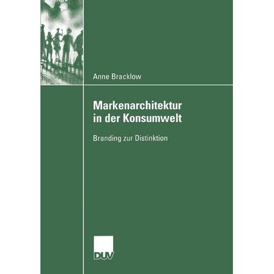 Markenarchitektur in der Konsumwelt, Taschenbuch von Anne Bracklow, Deutscher Universitätsverlag, 978-3-8244-4596-7
