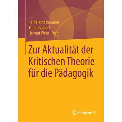 Zur Aktualität der Kritischen Theorie für die Pädagogik, Taschenbuch von , Springer Fachmedien Wiesbaden GmbH, 978-3-658-09568-0