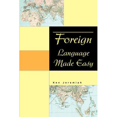 Foreign Language Made Easy, Taschenbuch von Ken Jeremiah, IUniverse, 978-0-595-34862-6