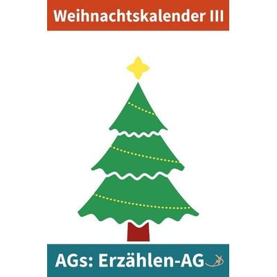 Erzählen-AG / Erzählen-AG: Weihnachtskalender III, Taschenbuch von Andreas Dietrich, Epubli, 978-3-565-77291-9