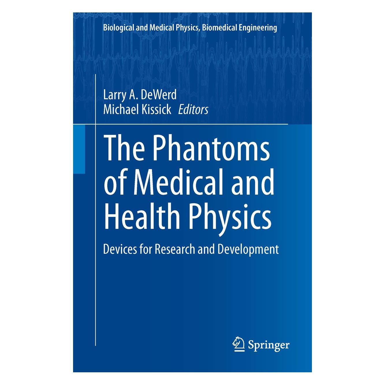 Springer The Phantoms of Medical and Health Physics (Englisch, Hardcover, Larry A. DeWerd, Michael Kissick) (9781461483038)