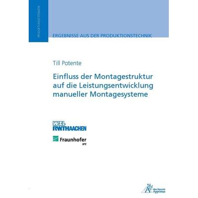 Einfluss der Montagestruktur auf die Leistungsentwicklung manueller Montagesysteme, Paperback von Till Potente, Apprimus, 978-3-86359-225-7