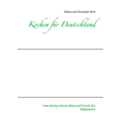 Kochen für Deutschland, Taschenbuch von Sabine Petri,Alexander Petri, BoD – Books on Demand, 978-3-7347-5313-8