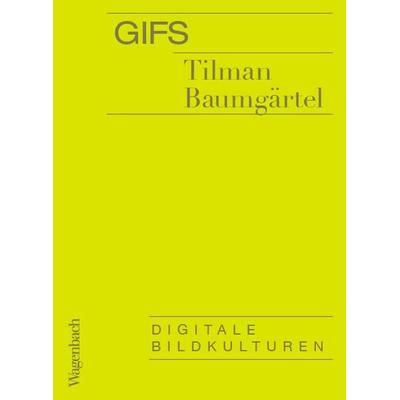 GIFs, Taschenbuch von Tilman Baumgärtel, Wagenbach, K, 978-3-8031-3699-2
