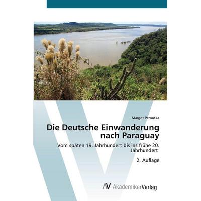 Die Deutsche Einwanderung nach Paraguay, Taschenbuch von Margot Peroutka, AV Akademikerverlag, 978-620-8-85657-1
