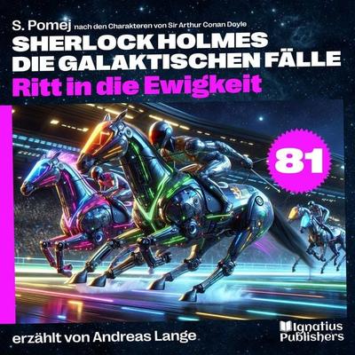Ritt in die Ewigkeit (Sherlock Holmes - Die galaktischen Fälle, Folge 81) - Arthur Conan Doyle,S. Pomej, Audio, 9783711940612