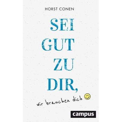 Sei gut zu dir, wir brauchen dich, Taschenbuch von Horst Conen, Campus, 978-3-593-51064-4