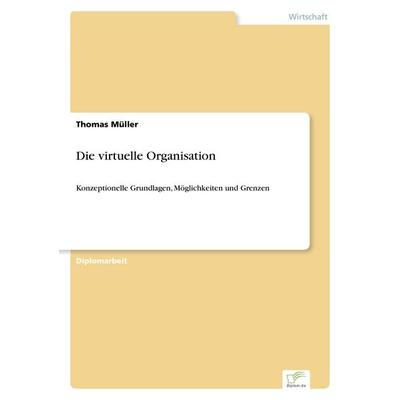 Die virtuelle Organisation, Taschenbuch von Thomas Müller, GRIN, 978-3-8386-0420-6