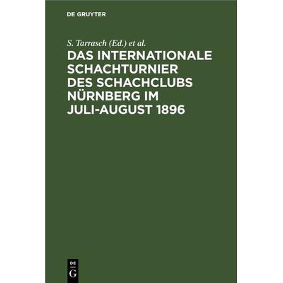 Das Internationale Schachturnier des Schachclubs Nürnberg im Juli-August 1896, Gebundene Ausgabe von , De Gruyter, 978-3-11-267277-8