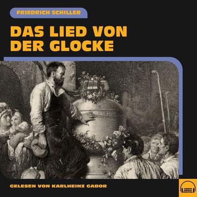 Das Lied von der Glocke - Friedrich Schiller, Audio, 9783991606253