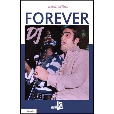 FOREVER DJ, Gebundene Ausgabe von Bernd Wehmer, Kellner Verlag, 978-3-95651-497-5