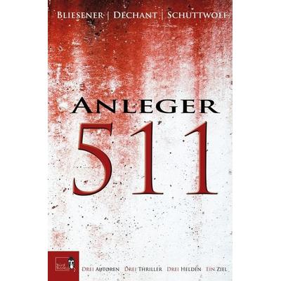 Anleger 511, Taschenbuch von Klaus Maria Dechant,Jo Schuttwolf,Kai Bliesener, Tolino Media, 978-3-7546-8706-2