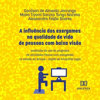 A influência dos exergames na qualidade de vida de pessoas com baixa visão - Genilson de Almeida Jennings, Audio, 9786525265360