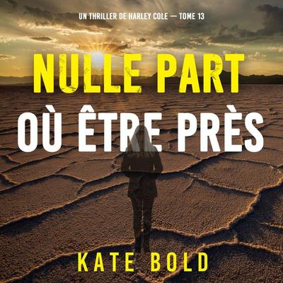 Nulle part où être près (Un thriller de Harley Cole — tome 13) - Kate Bold, Audio, 9798261410065