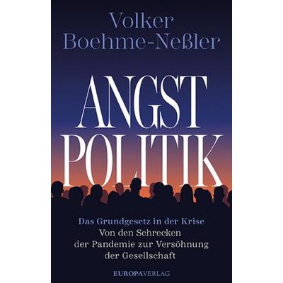 Angstpolitik, Gebundene Ausgabe von Volker Boehme-Nessler, Europa Verlage, 978-3-95890-668-6