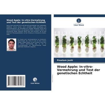 Wood Apple: In-vitro-Vermehrung und Test der genetischen Echtheit, Taschenbuch von Preetam Joshi, Verlag Unser Wissen, 978-620-8-75716-8