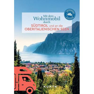 KUNTH Mit dem Wohnmobil durch Südtirol und an die Oberitalienischen Seen, Taschenbuch von Susanne Lipps,Rita Henss, Kunth Verlag, 978-3-96965-228-2