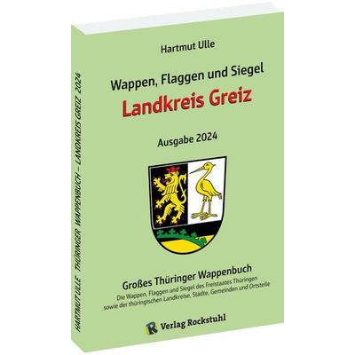 Wappen, Flaggen und Siegel LANDKREIS GREIZ - Ein Lexikon - Ausgabe 2024, Taschenbuch von Hartmut Ulle, Verlag Rockstuhl, 978-3-95966-750-0