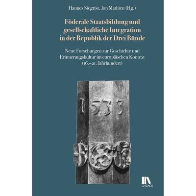 Föderale Staatsbildung und gesellschaftliche Integration in der Republik der Drei Bünde, Gebundene Ausgabe von , Chronos, 978-3-0340-1826-5