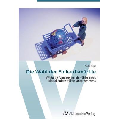 Die Wahl der Einkaufsmärkte, Taschenbuch von Anika Tepe, AV Akademikerverlag, 978-3-639-40161-5