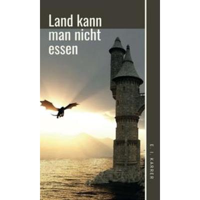 Land kann man nicht essen, Gebundene Ausgabe von Edeltraud-Inga Karrer, Tredition, 978-3-347-38387-6