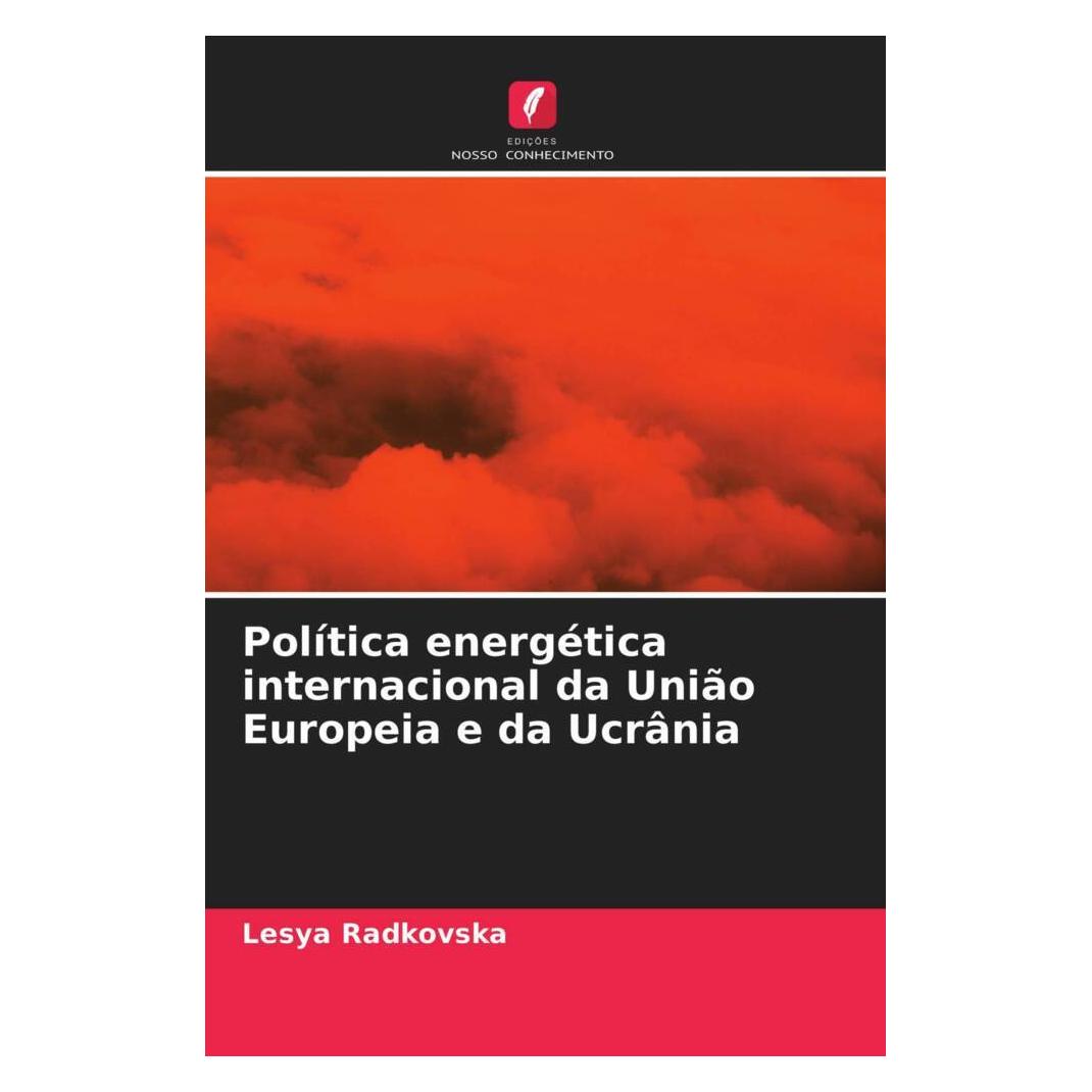 Edicoes Nosso Conhecimento Política energética internacional da União Europeia e da Ucrânia (Softcover, Lesya Radkovska) (51468839)