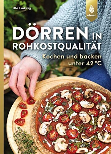 Ute Ludwig - Dörren in Rohkostqualität: Kochen und backen unter 42 °C - Preis vom 17.10.2026 19:25:27 h