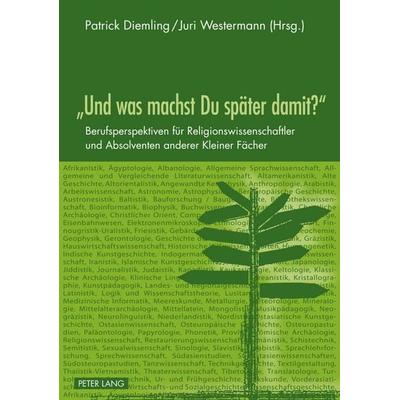 «Und was machst Du später damit?», Taschenbuch von , Peter Lang GmbH, Internationaler Verlag der Wissenschaften