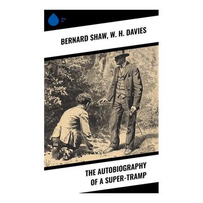The Autobiography of a Super-Tramp, Taschenbuch von Bernard Shaw,W. H. Davies, Sharp Ink, 978-80-283-3556-4