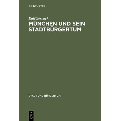 München und sein Stadtbürgertum, Gebundene Ausgabe von Ralf Zerback, De Gruyter Oldenbourg, 978-3-486-56189-0